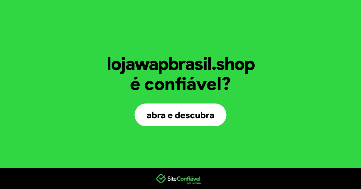 O site lojawapbrasil.shop é confiável?