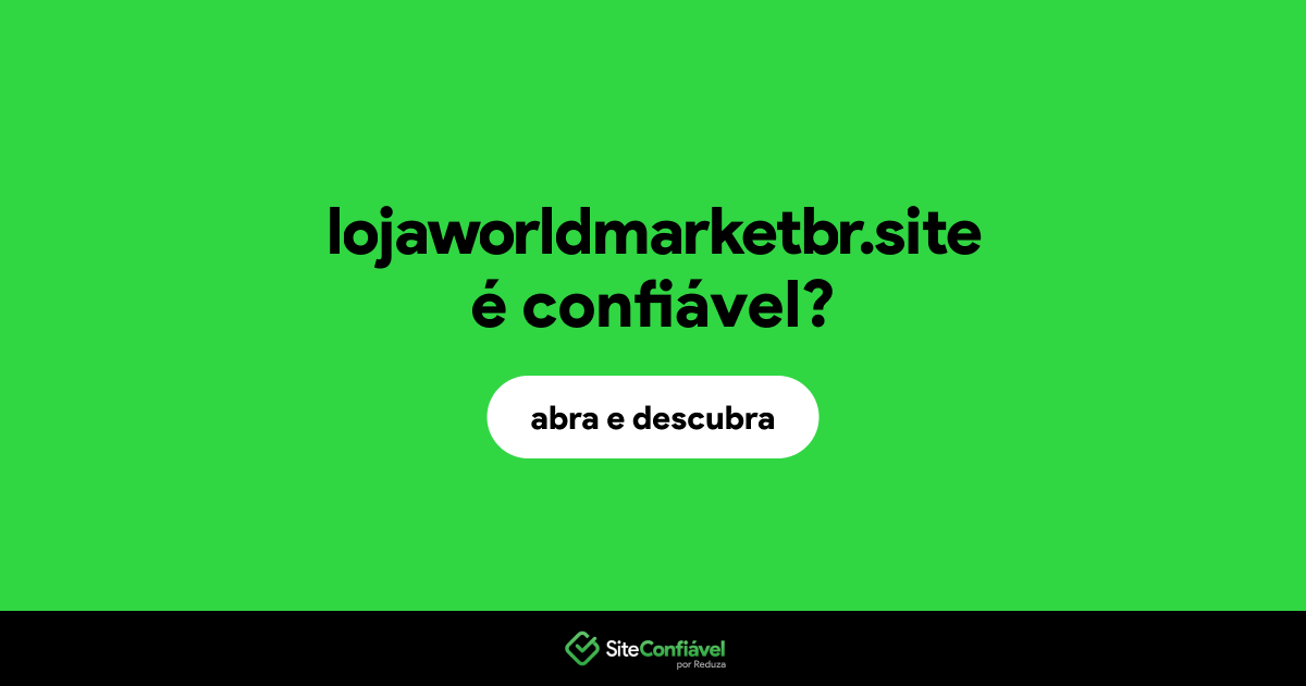 O site lojaworldmarketbr.site é confiável?