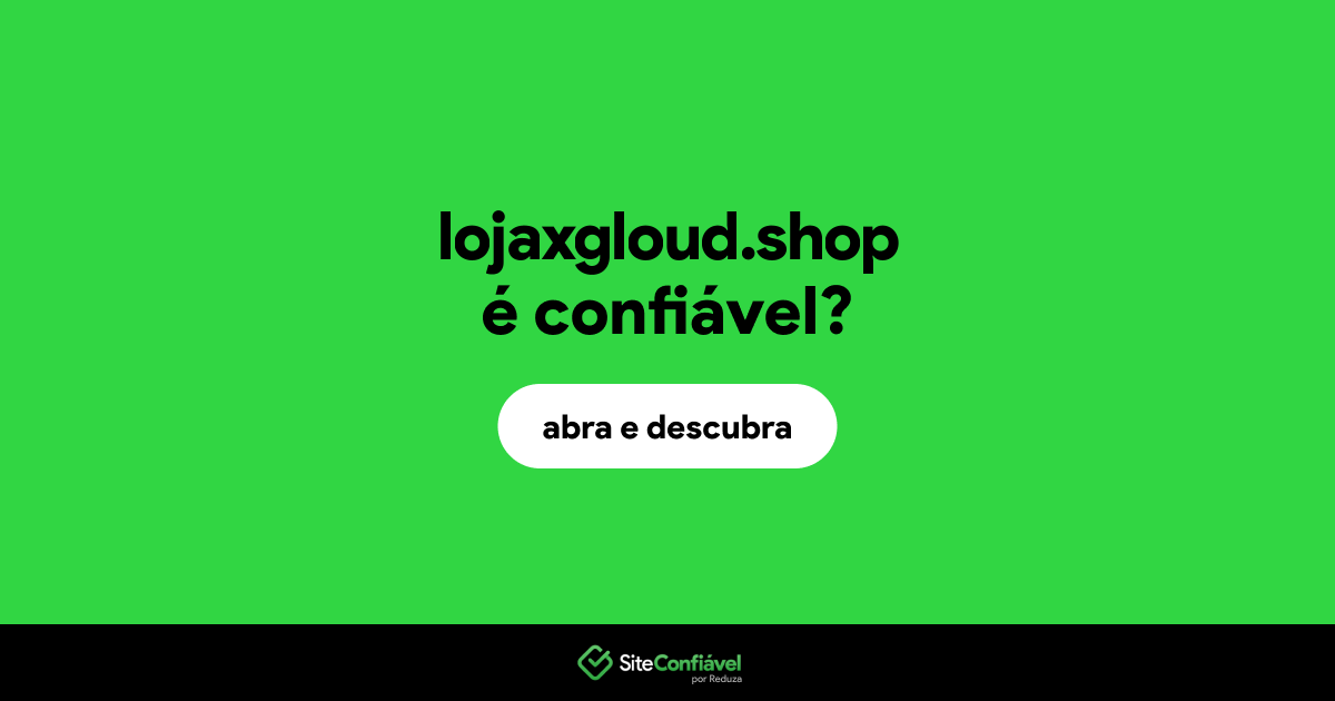 O site lojaxgloud.shop é confiável?