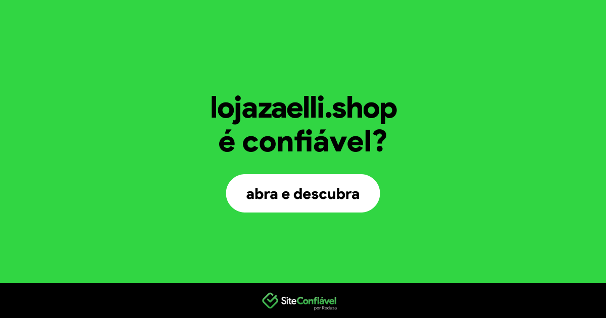 O site lojazaelli.shop é confiável?