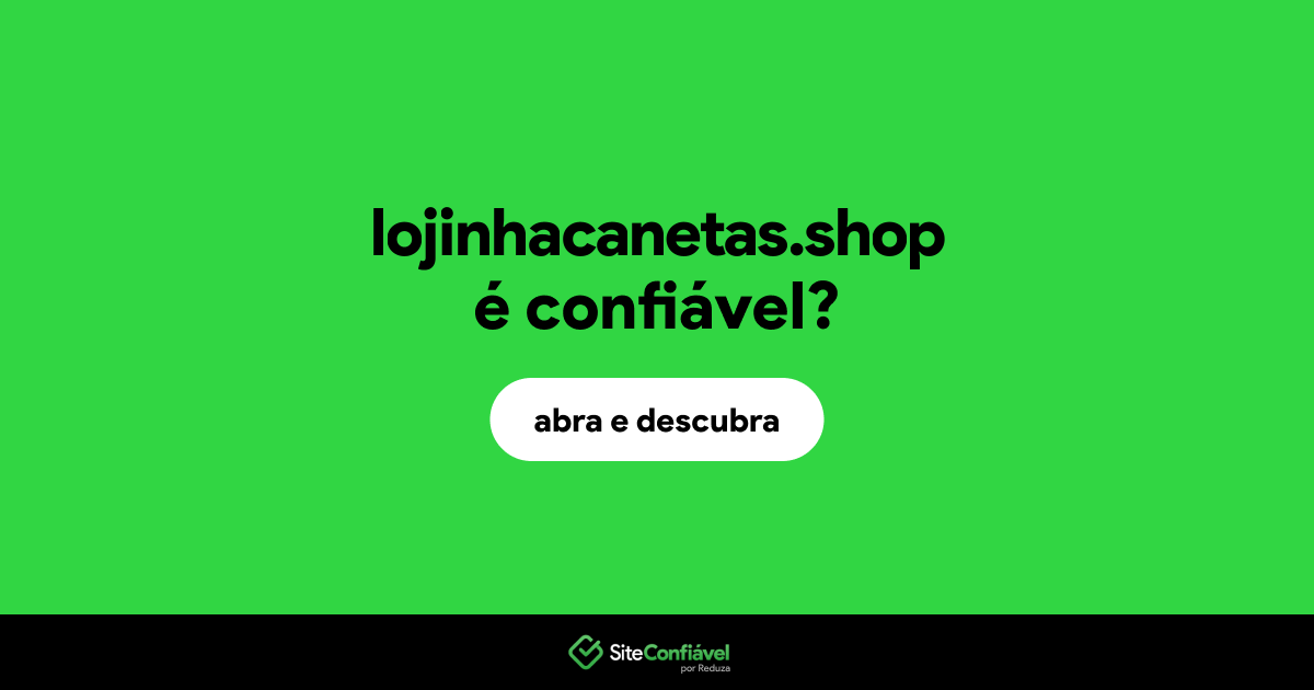 O site lojinhacanetas.shop é confiável?
