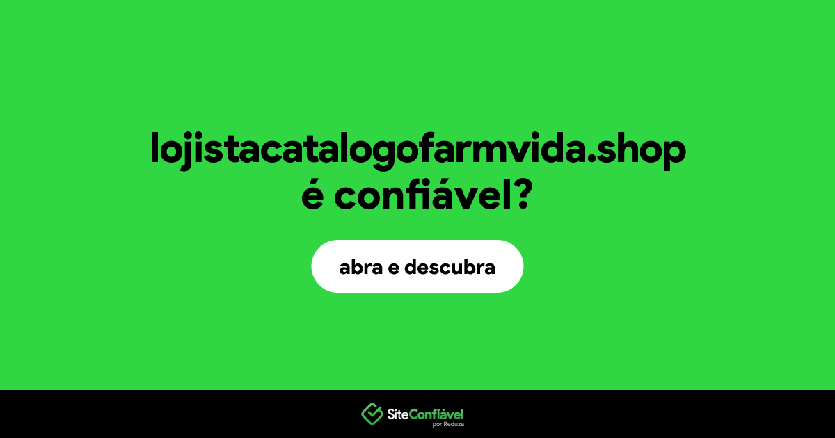 O site lojistacatalogofarmvida.shop é confiável?