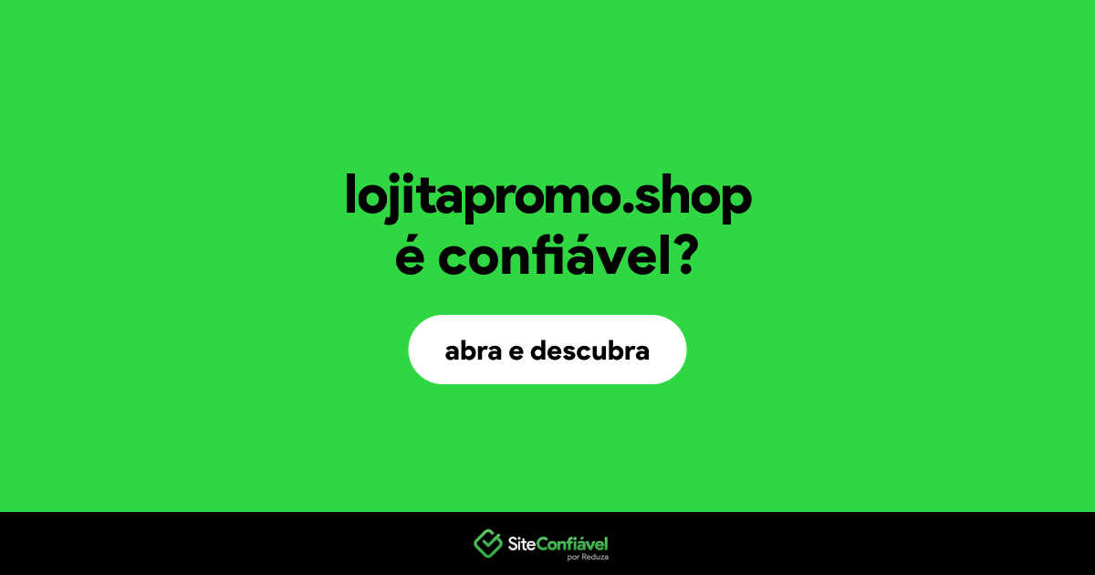 O site lojitapromo.shop é confiável?