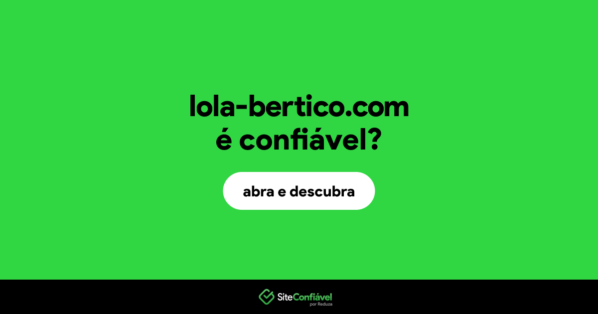 O site lola-bertico.com é confiável?