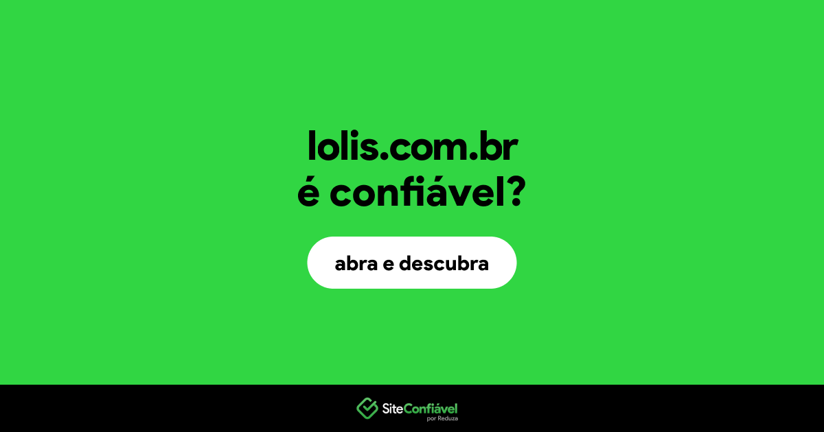 O site lolis.com.br é confiável?