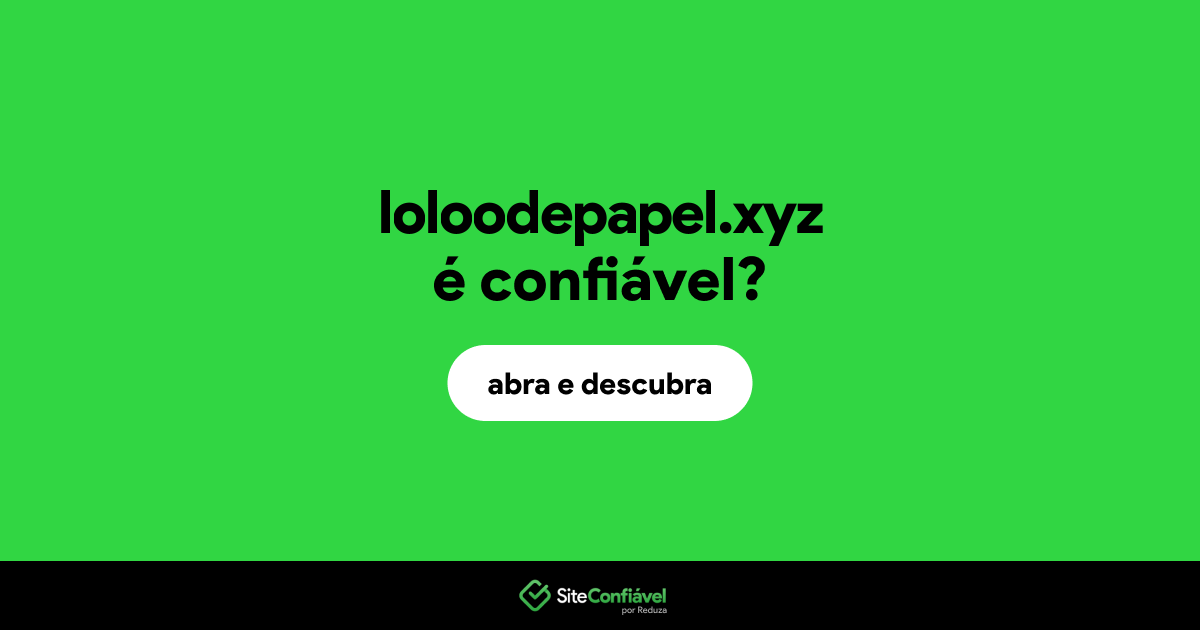 O site loloodepapel.xyz é confiável?