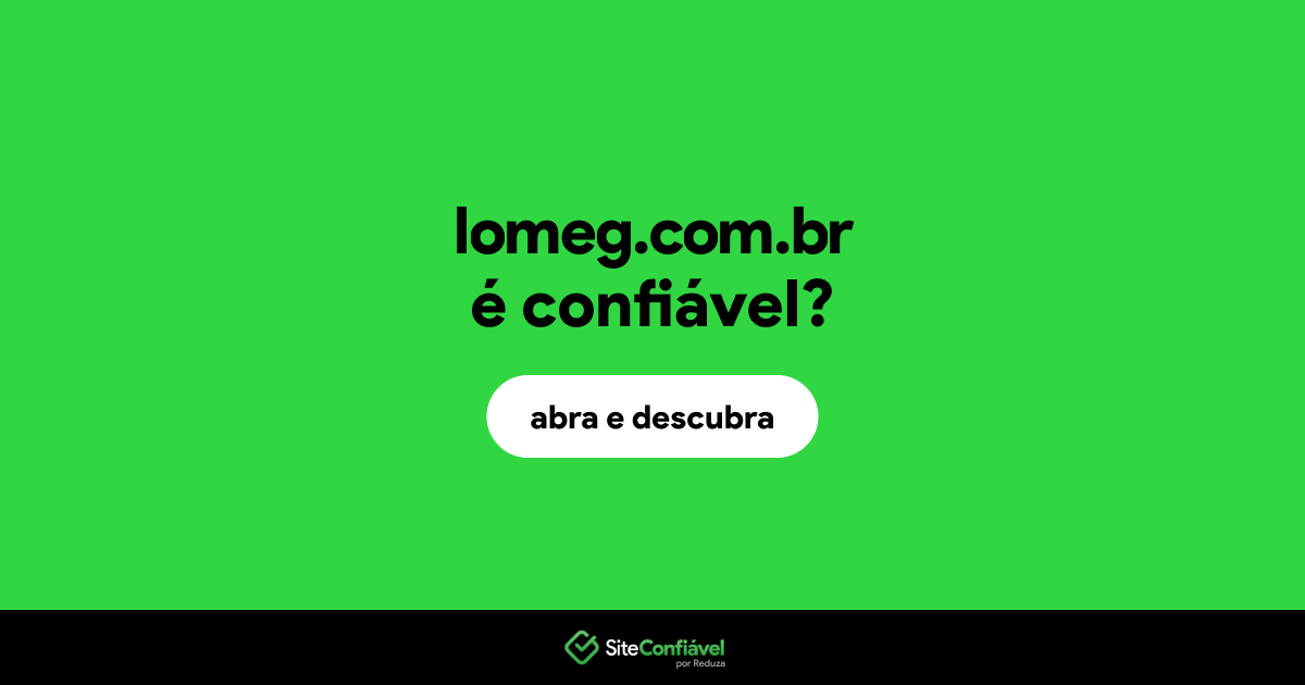 O site lomeg.com.br é confiável?