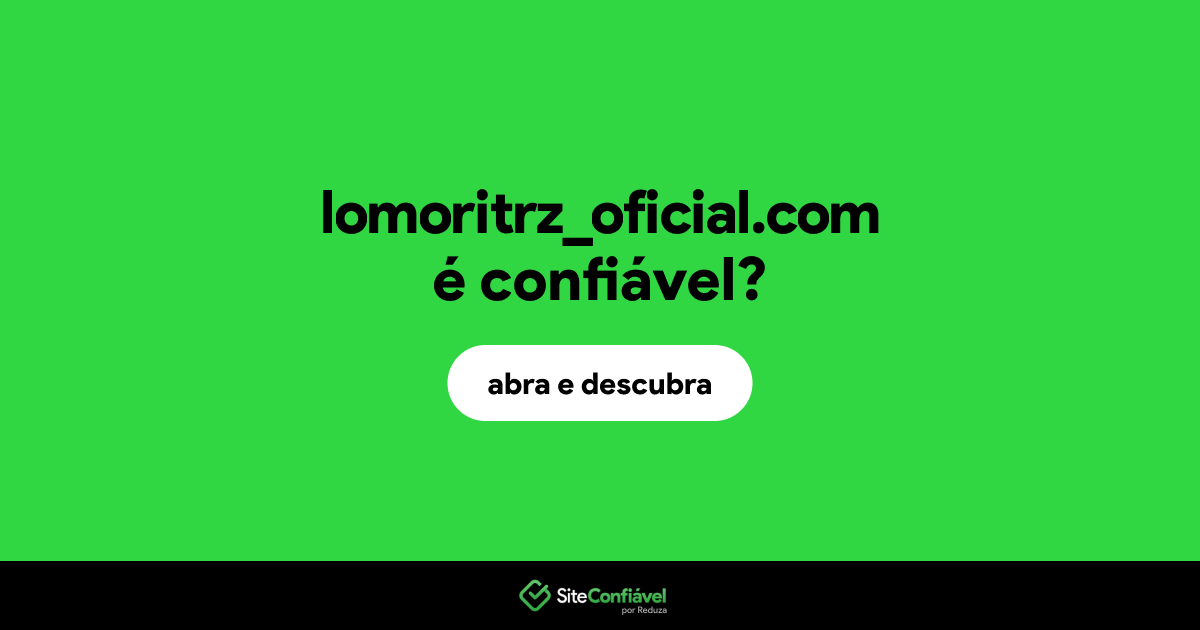 O site lomoritrz_oficial.com é confiável?
