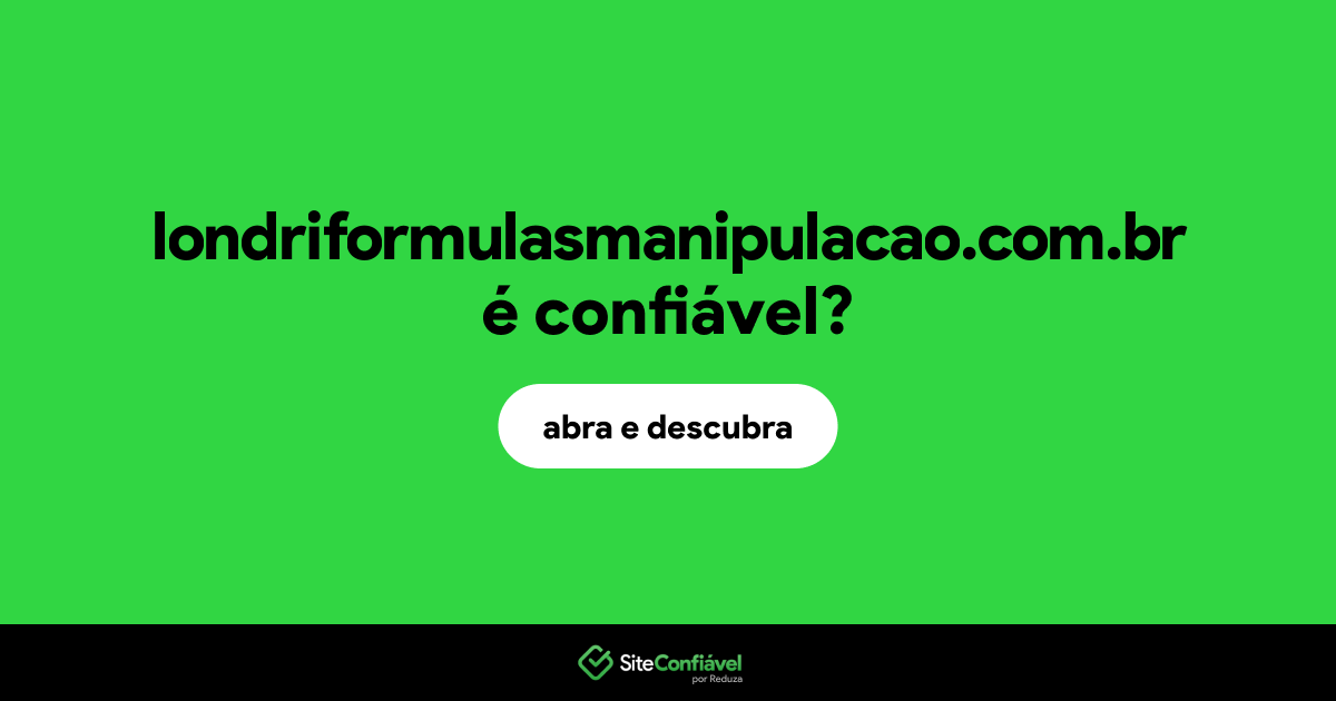 O site londriformulasmanipulacao.com.br é confiável?