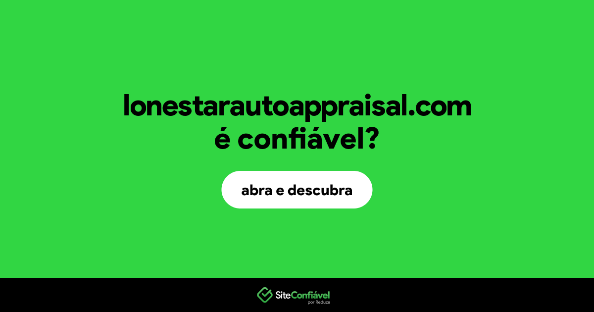 O site lonestarautoappraisal.com é confiável?