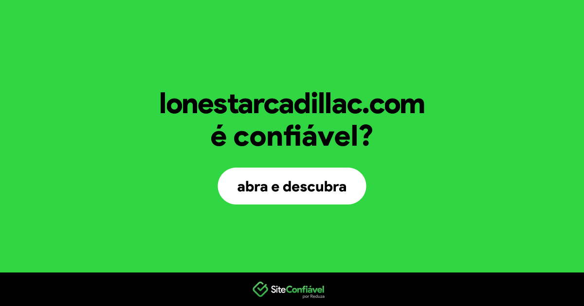O site lonestarcadillac.com é confiável?