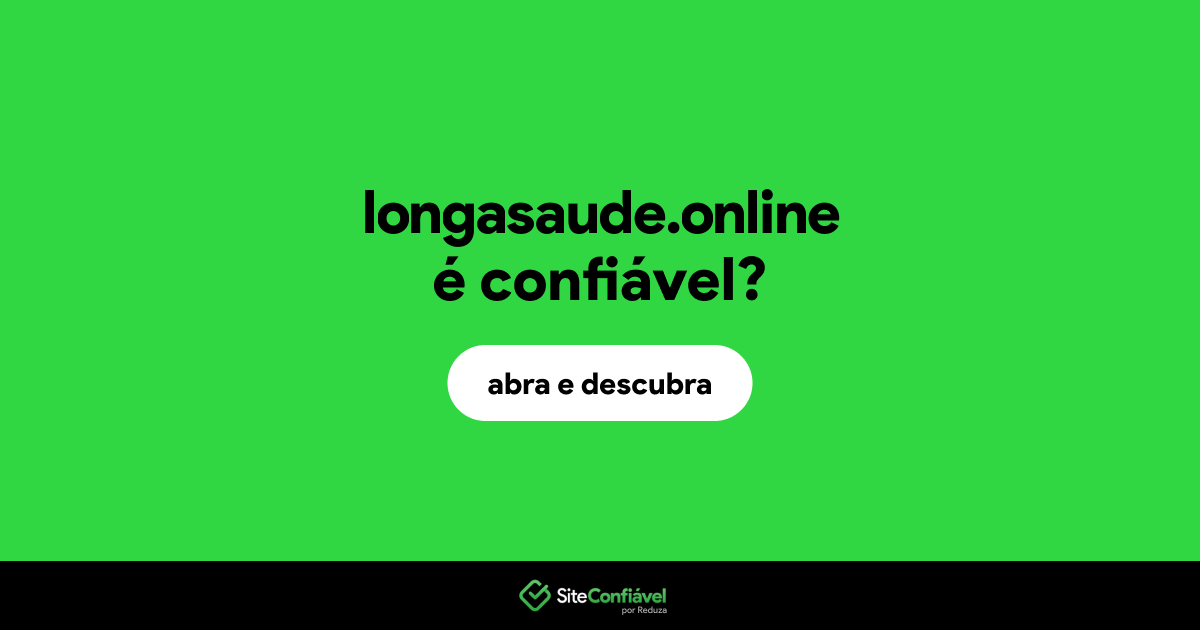 O site longasaude.online é confiável?