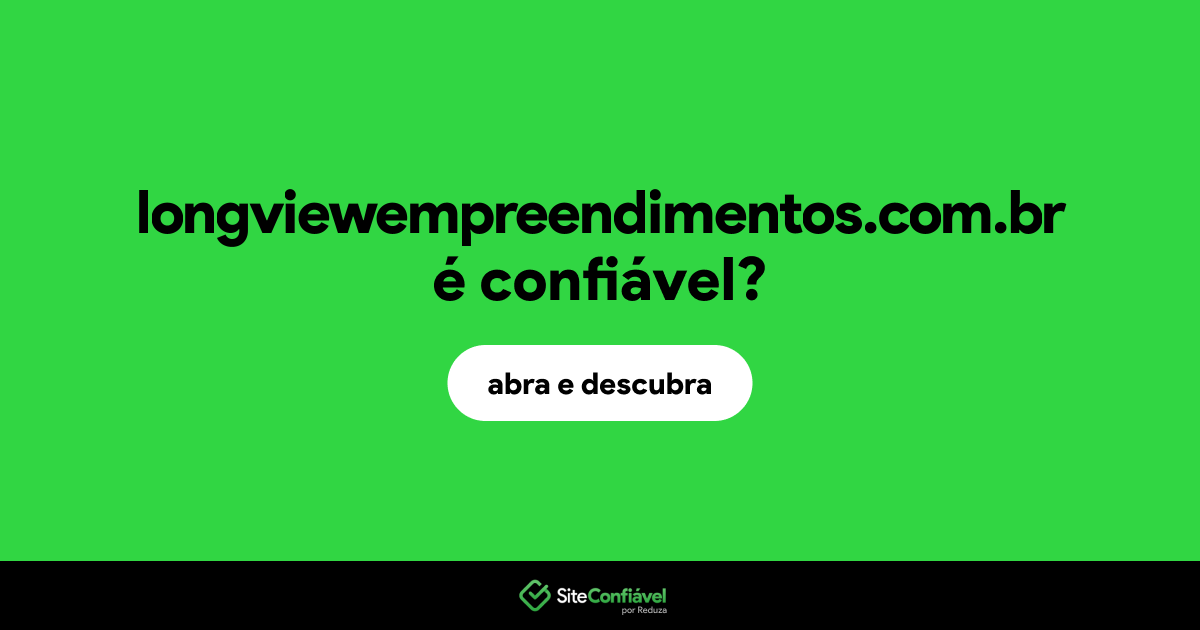 O site longviewempreendimentos.com.br é confiável?