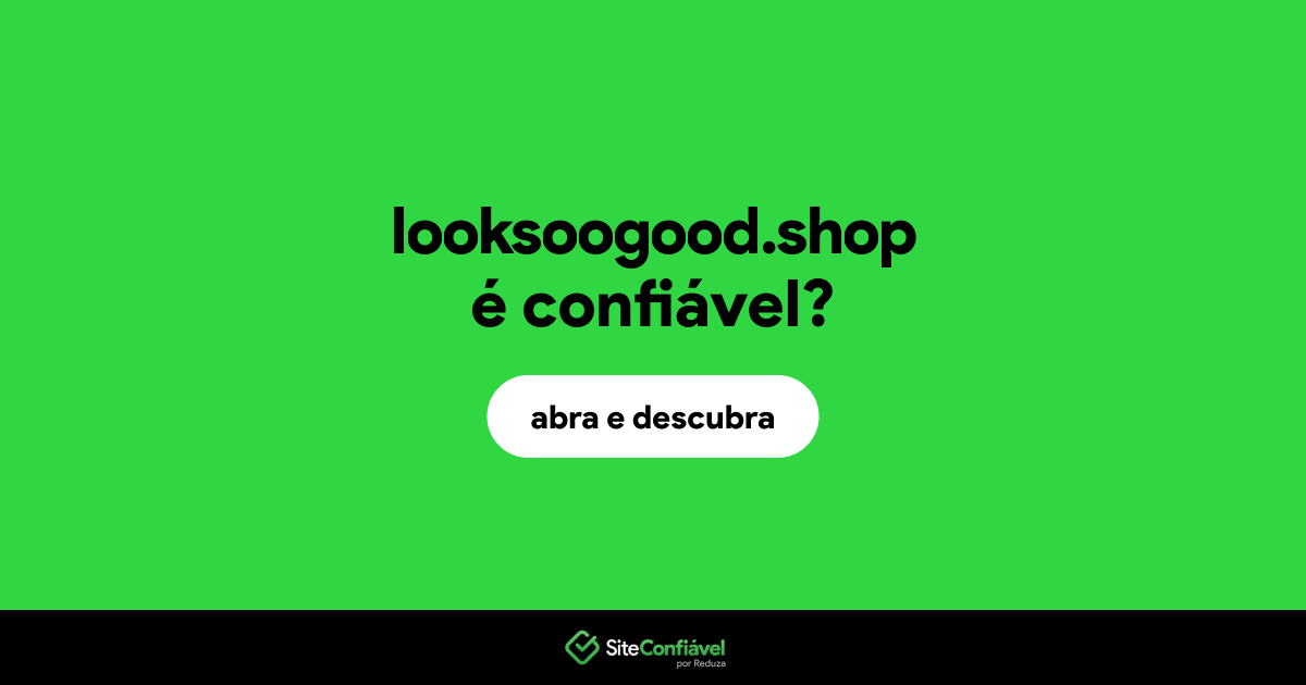 O site looksoogood.shop é confiável?