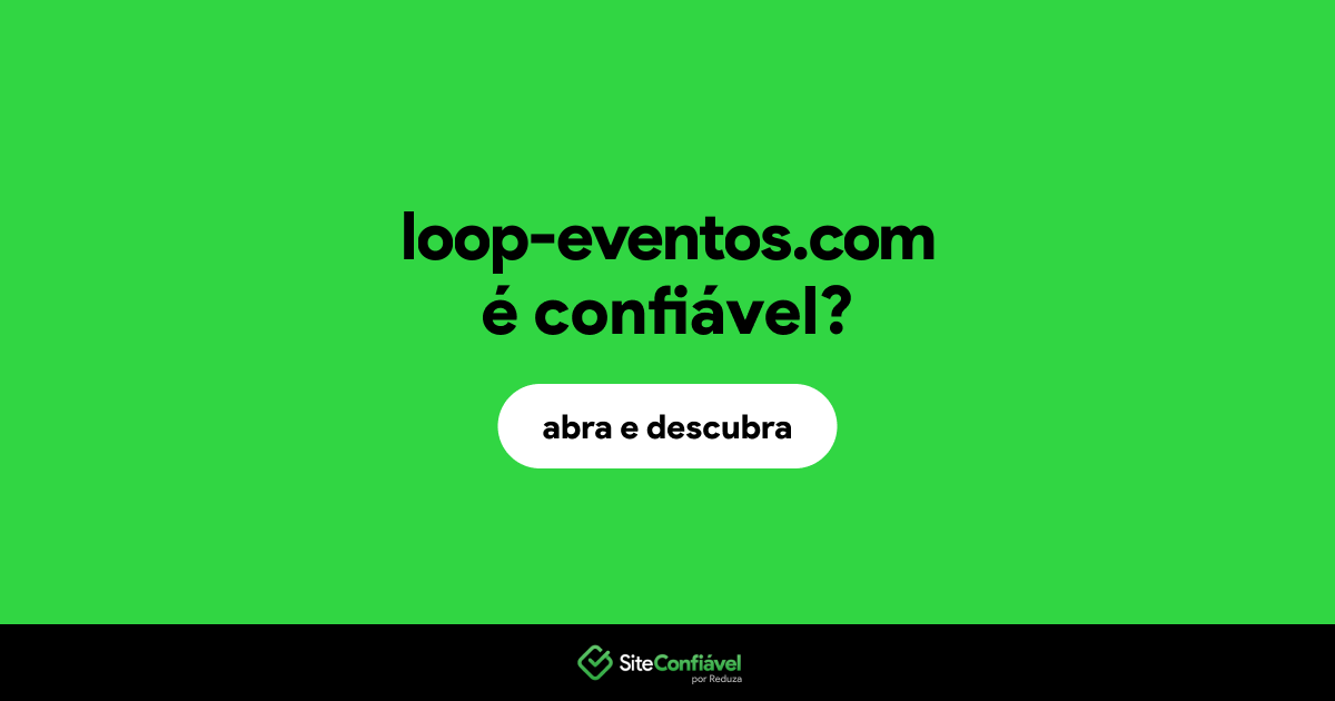 O site loop-eventos.com é confiável?