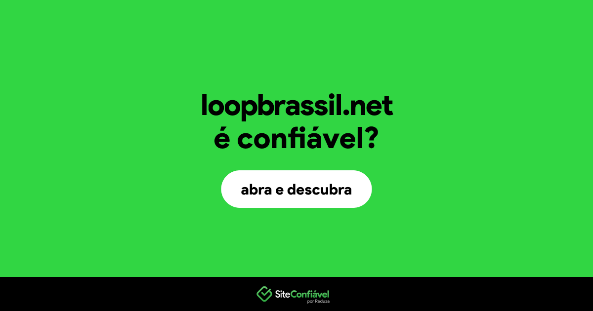 O site loopbrassil.net é confiável?