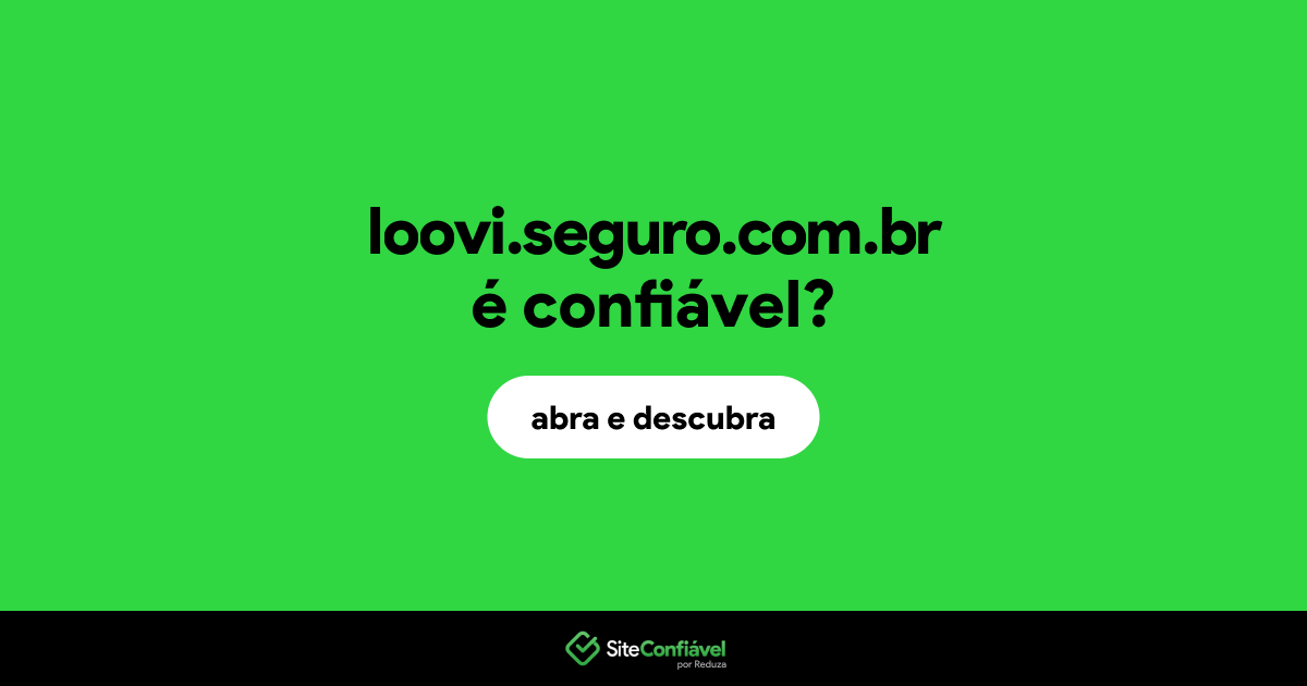 O site loovi.seguro.com.br é confiável?
