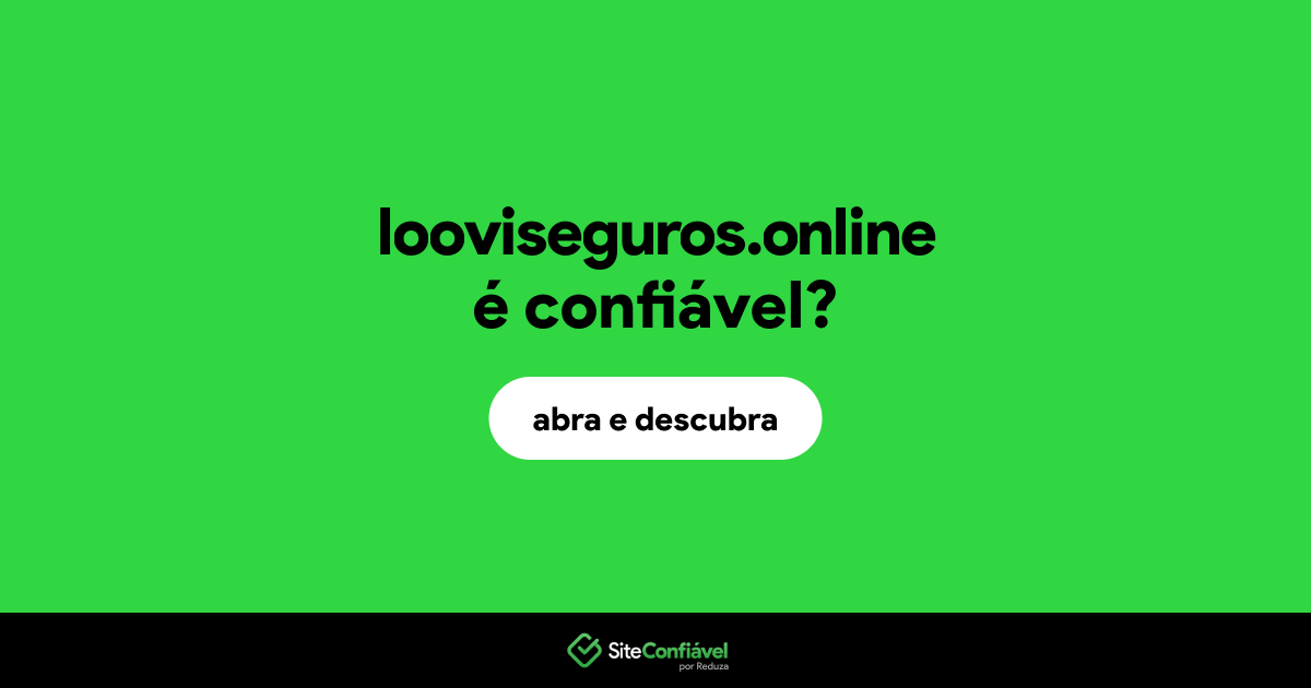 O site looviseguros.online é confiável?