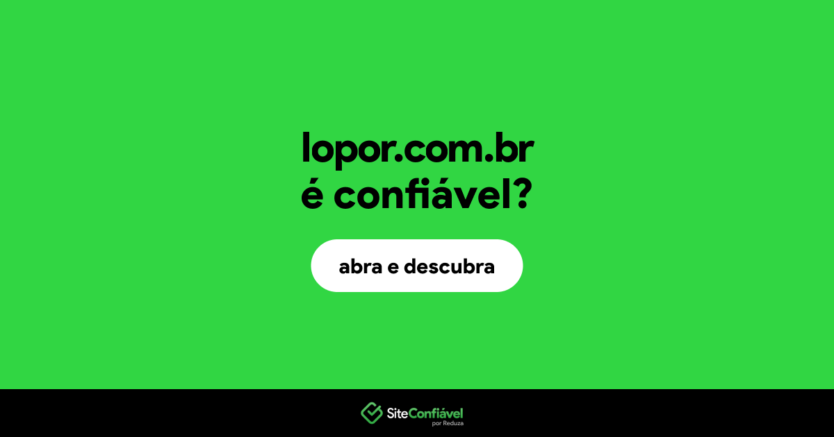 O site lopor.com.br é confiável?