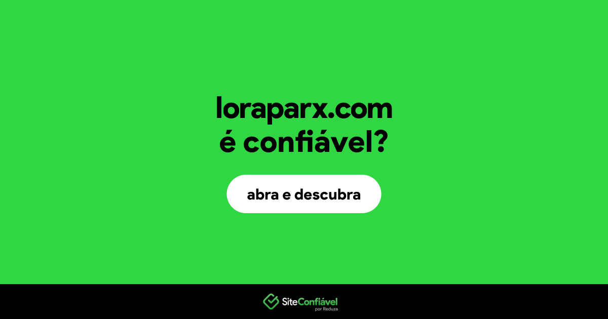 O site loraparx.com é confiável?