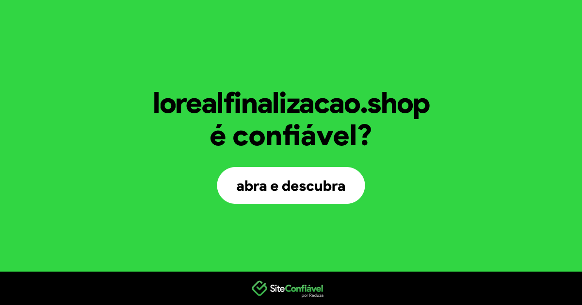O site lorealfinalizacao.shop é confiável?