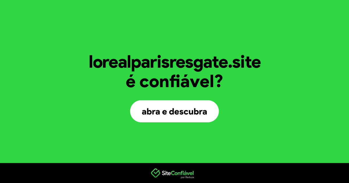 O site lorealparisresgate.site é confiável?