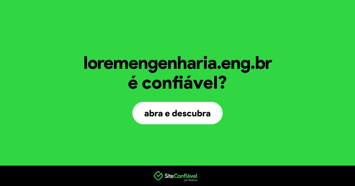 O site loremengenharia.eng.br é confiável?