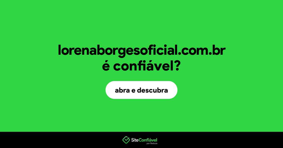 O site lorenaborgesoficial.com.br é confiável?
