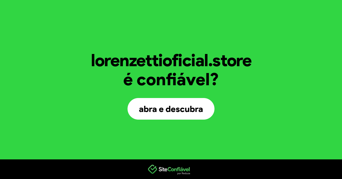 O site lorenzettioficial.store é confiável?