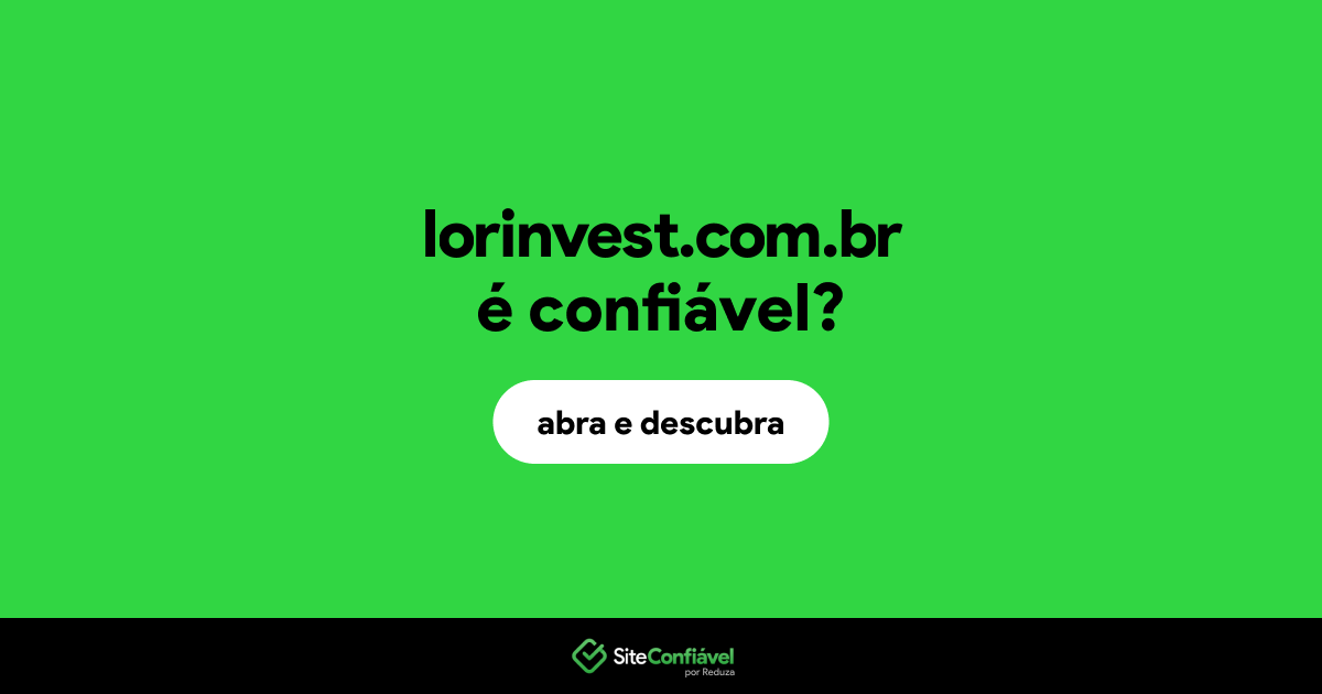O site lorinvest.com.br é confiável?