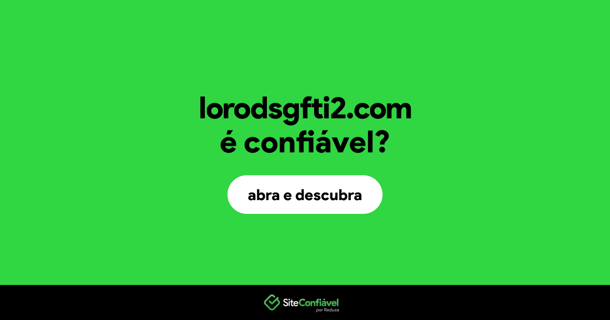 O site lorodsgfti2.com é confiável?