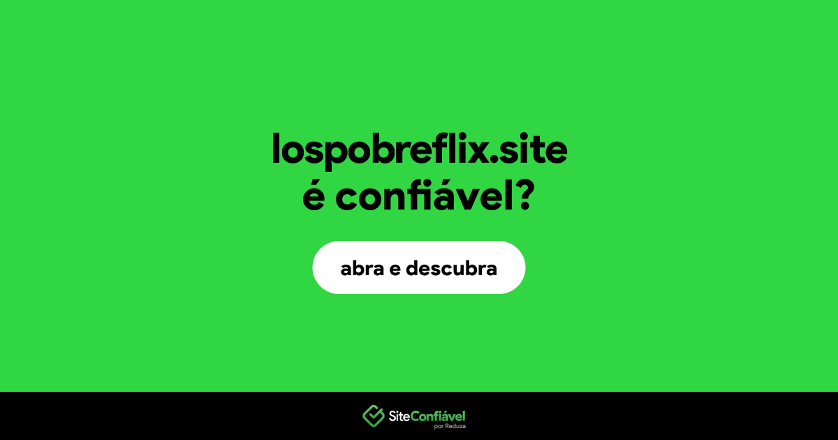 O site lospobreflix.site é confiável?