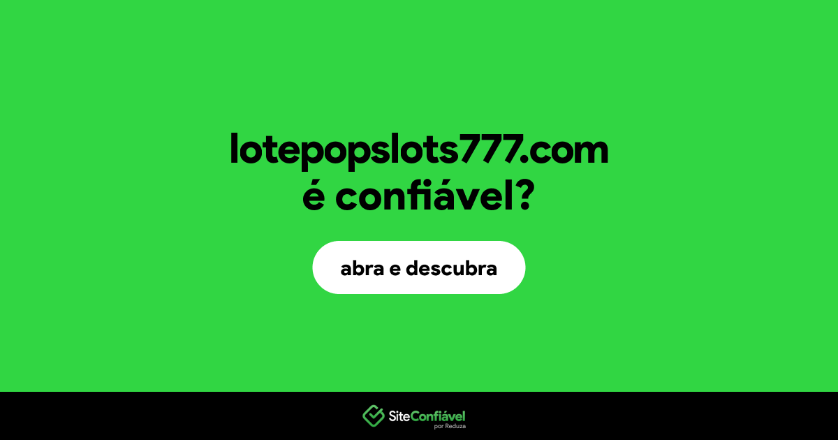O site lotepopslots777.com é confiável?