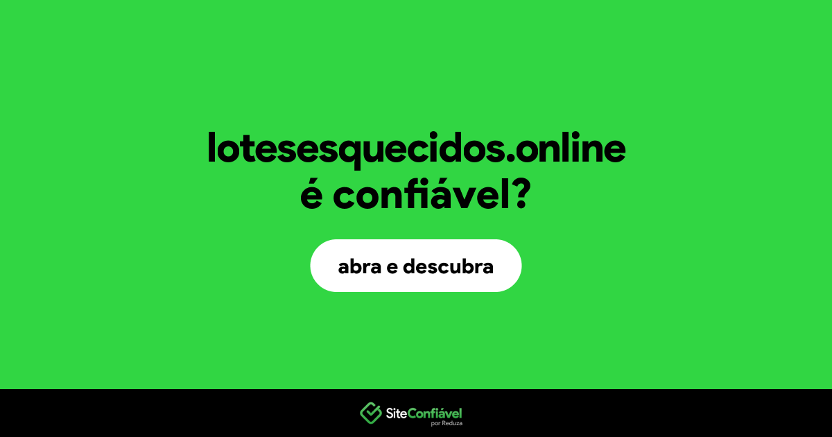 O site lotesesquecidos.online é confiável?