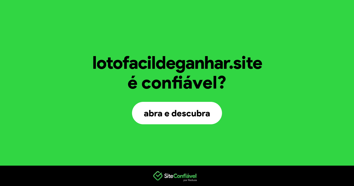 O site lotofacildeganhar.site é confiável?