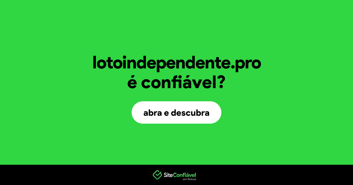 O site lotoindependente.pro é confiável?