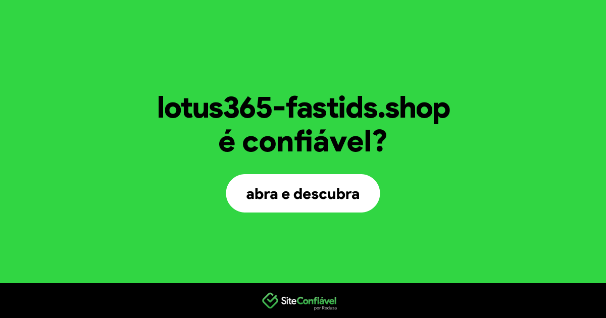 O site lotus365-fastids.shop é confiável?