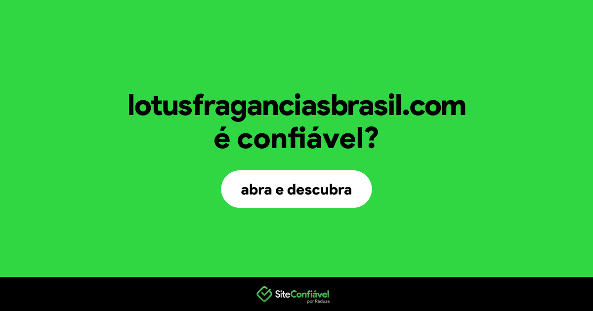 O site lotusfraganciasbrasil.com é confiável?
