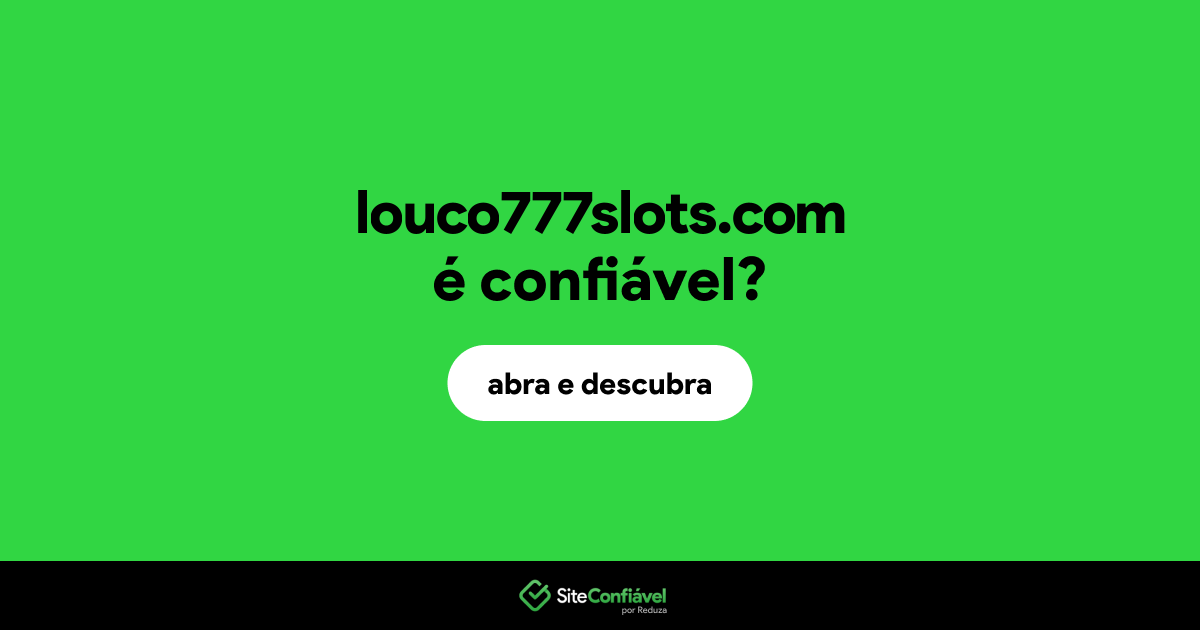 O site louco777slots.com é confiável?