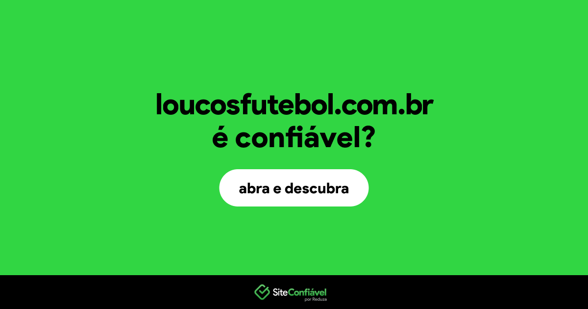 O site loucosfutebol.com.br é confiável?