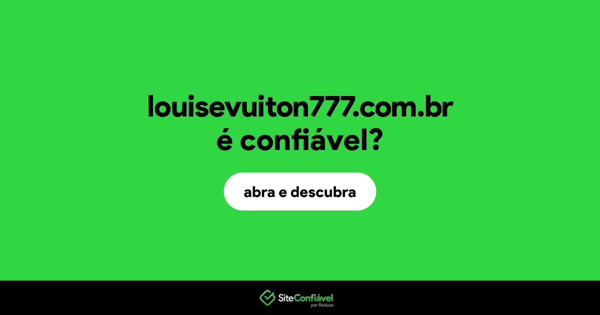 O site louisevuiton777.com.br é confiável?