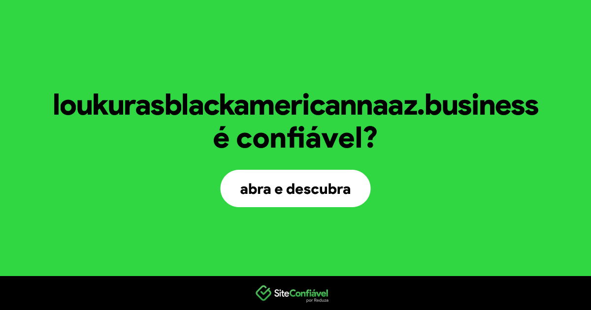 O site loukurasblackamericannaaz.business é confiável?