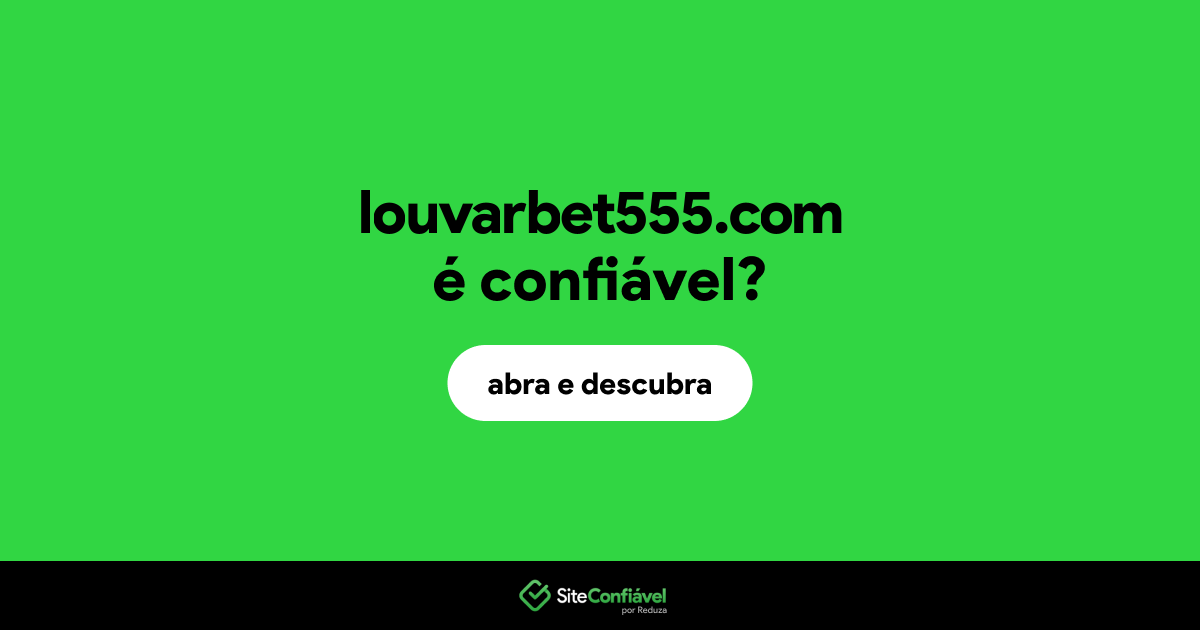 O site louvarbet555.com é confiável?