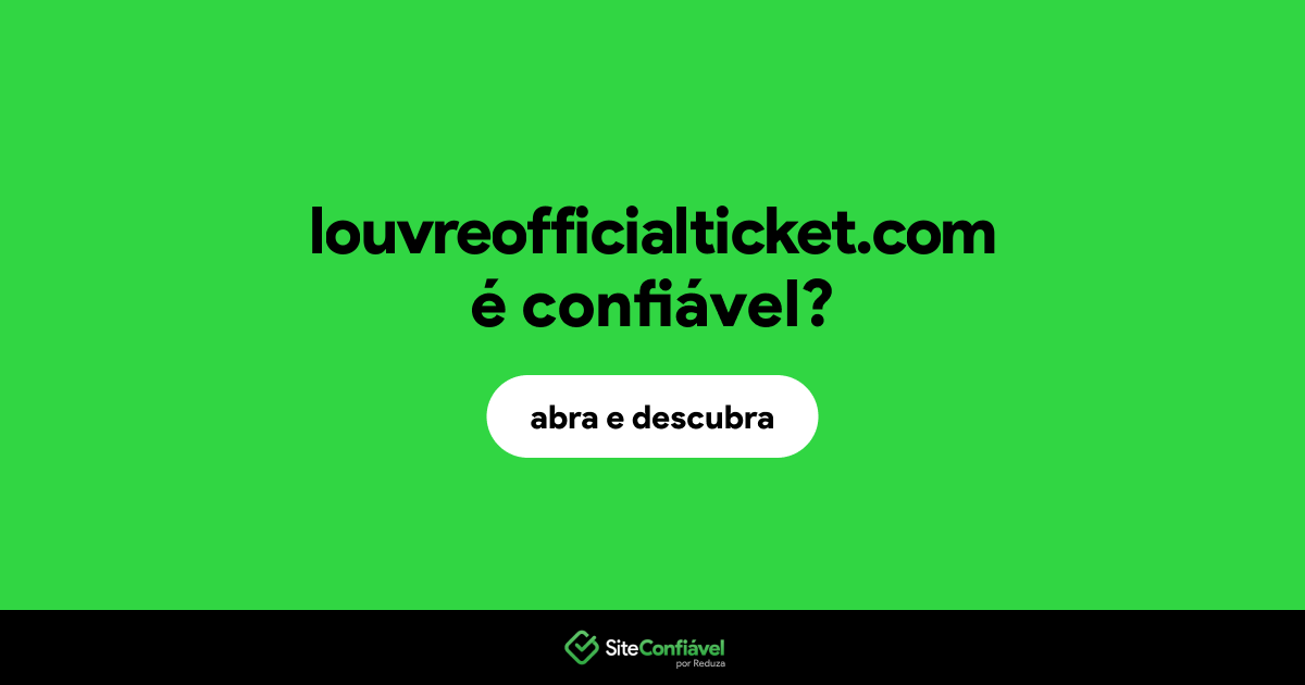 O site louvreofficialticket.com é confiável?