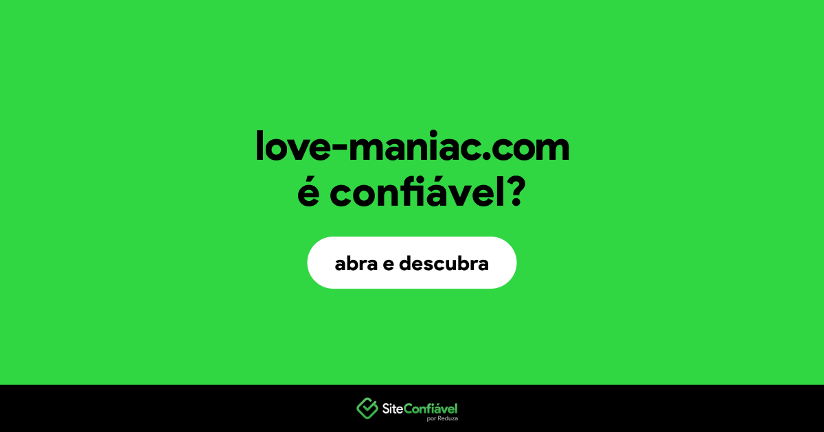 O site love-maniac.com é confiável?