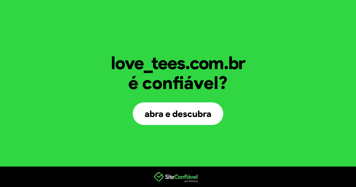 O site love_tees.com.br é confiável?