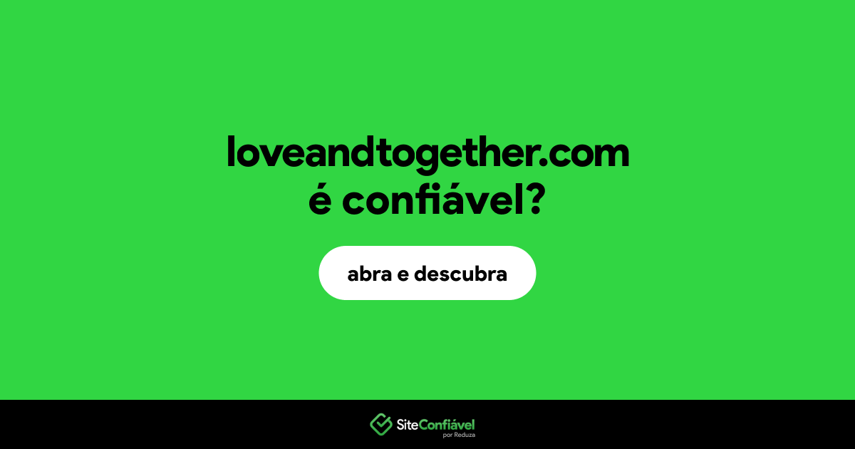 O site loveandtogether.com é confiável?
