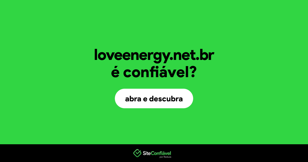 O site loveenergy.net.br é confiável?