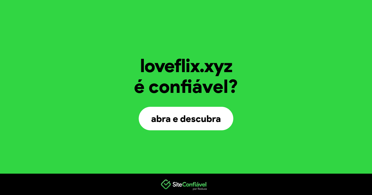 O site loveflix.xyz é confiável?