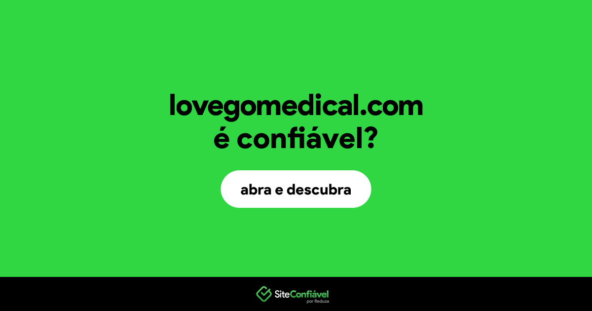 O site lovegomedical.com é confiável?